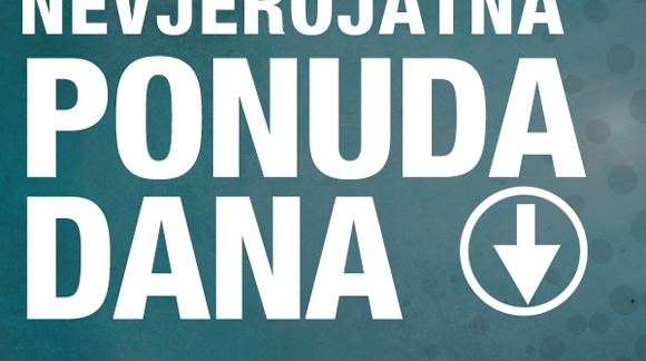 NEVJEROJATNA PONUDA DANA