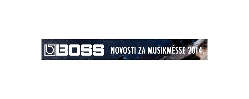 BOSS NOVOSTI ZA MUSIKMESSE 2014.