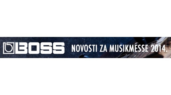 BOSS NOVOSTI ZA MUSIKMESSE 2014.